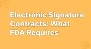 Electronic Signature Contracts: What FDA Requires