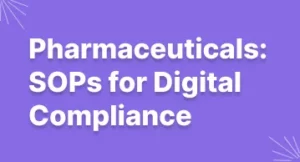 Pharmaceuticals: SOPs for Digital Compliance